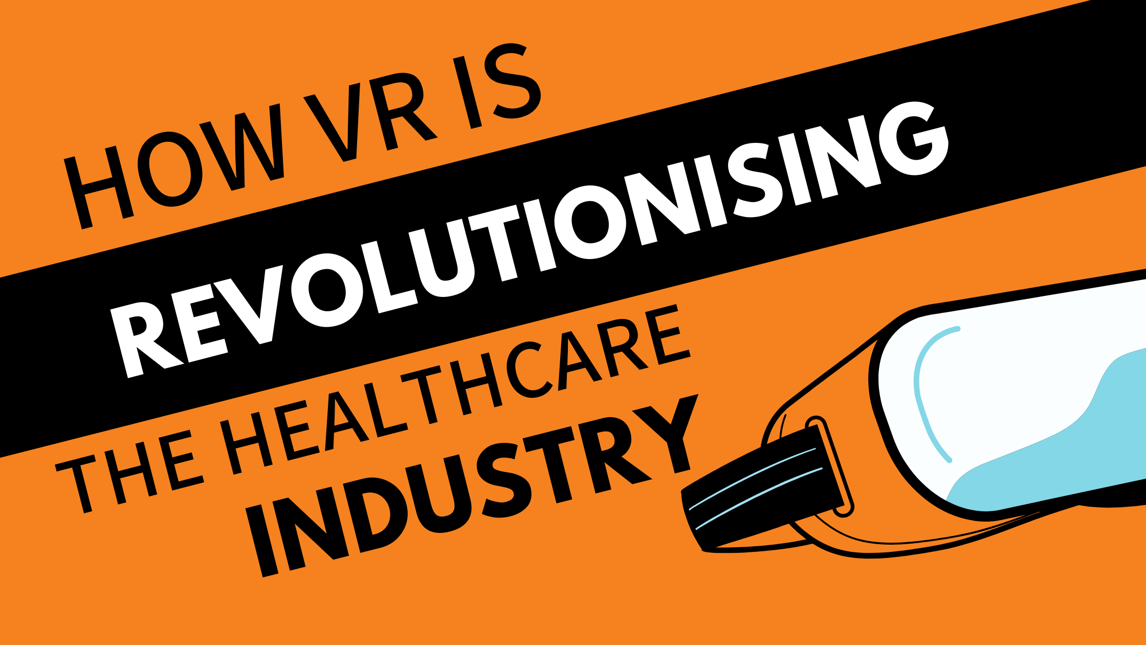 HOW VIRTUAL REALITY (VR) IS REVOLUTIONISING THE HEALTHCARE INDUSTRY